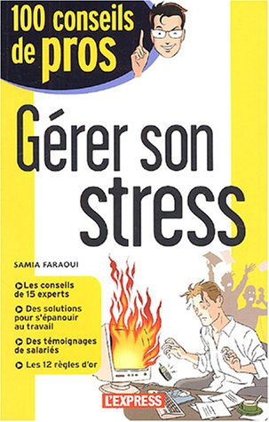 Gérer son stress : les conseils de 15 experts, des solutions pour s'épanouir au travail, des témoign