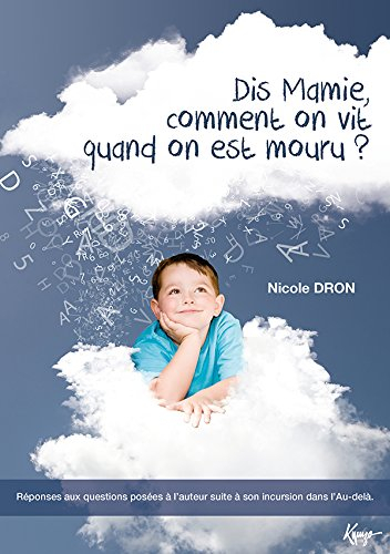 Dis mamie, comment on vit quand on est mouru ? : réponses aux questions posées à l'auteur lors de so