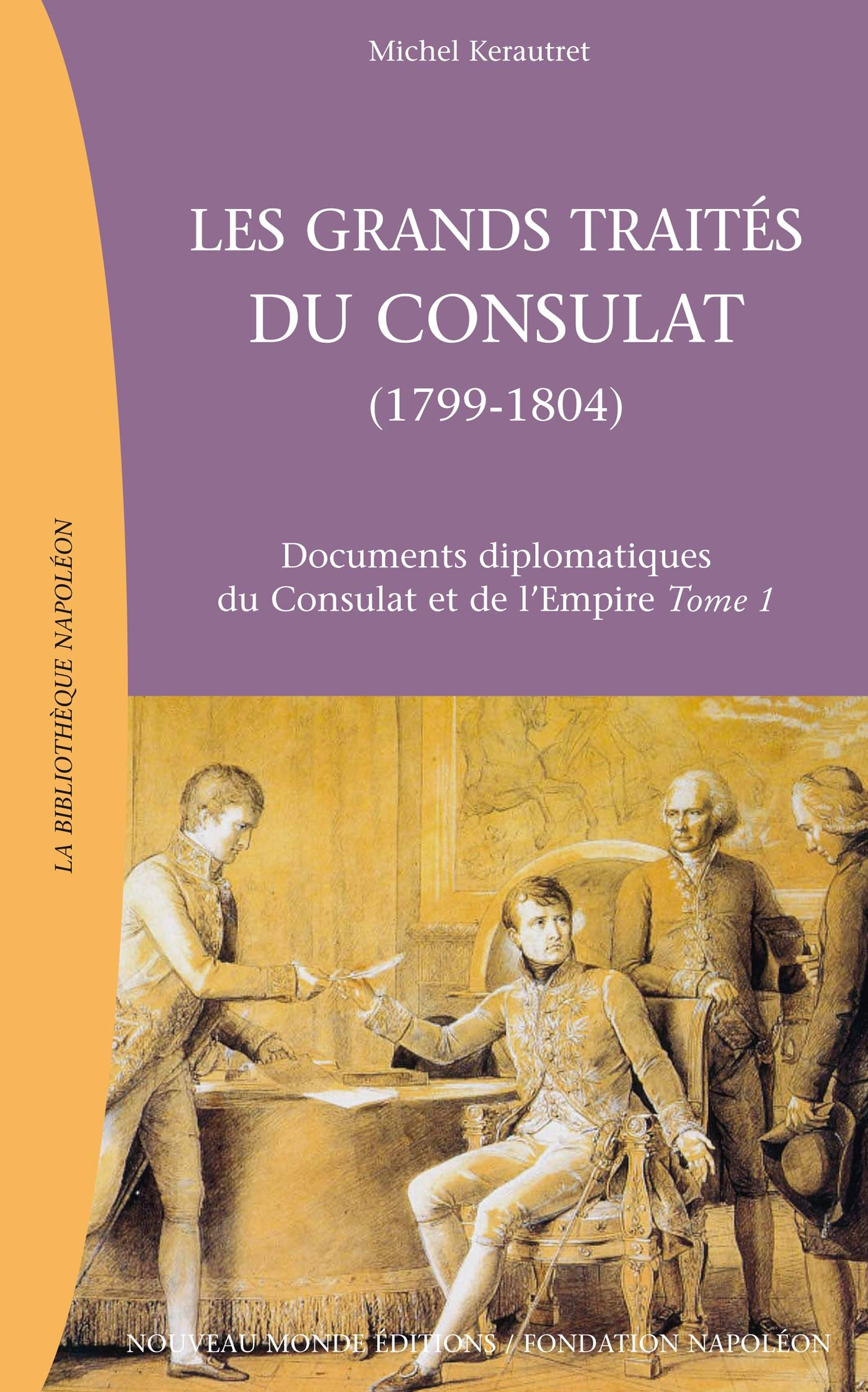 Documents diplomatiques du Consulat et de l'Empire. Vol. 1. Les grands traités du Consulat (1799-180