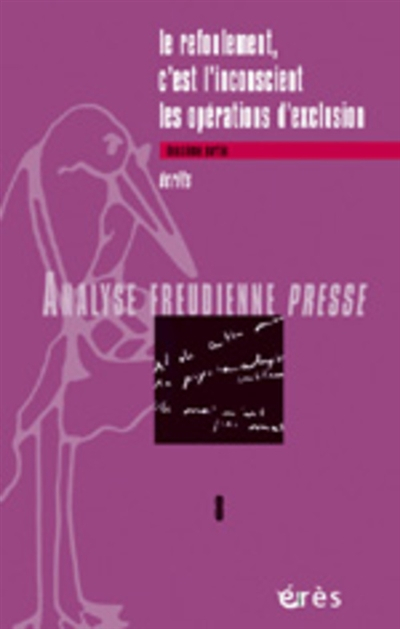 Analyse freudienne presse, n° 8. Le refoulement, c'est l'inconscient : les opérations d'exclusion : 