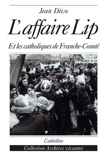 L'affaire Lip : et les catholiques de Franche-Comté : Besançon, 17 avril 1973-29 janvier 1974