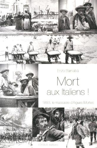 mort aux italiens ! : 1893, le massacre d?aigues-mortes