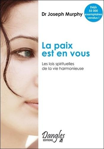 La paix est en vous : les lois spirituelles de la vie harmonieuse