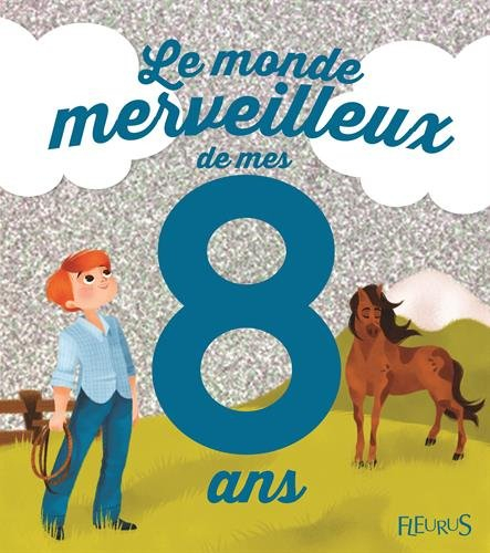 Le monde merveilleux de mes 8 ans : pour les garçons