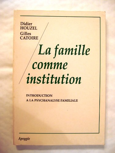 La famille comme institution : introduction à la psychanalyse familiale