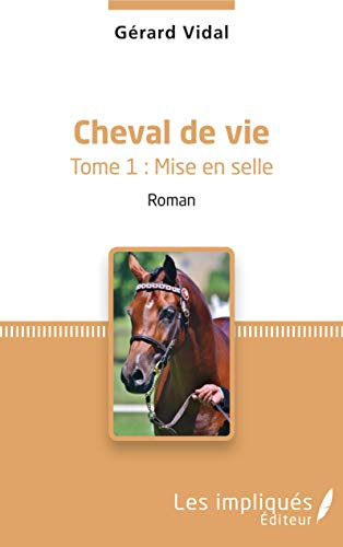 Cheval de vie. Vol. 1. Mise en selle