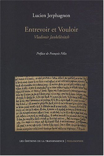 Entrevoir et vouloir : Vladimir Jankélévitch