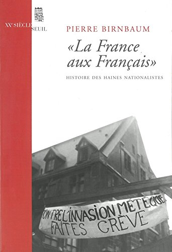 La France aux Français : histoire des haines nationalistes