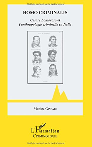 Homo criminalis : Cesare Lombroso et l'anthropologie criminelle en Italie
