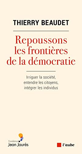 Repoussons les frontières de la démocratie : irriguer la société, entendre les citoyens, intégrer le