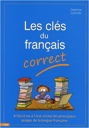 Les clés du français correct : à l'écrit ou à l'oral, évitez les principaux pièges de la langue fran