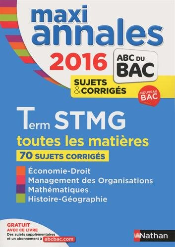 Maxi annales 2016 terminale STMG : toutes les matières, 70 sujets corrigés