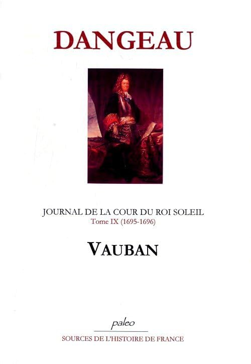Journal de la cour du Roi-Soleil. Vol. 9. Vauban, 1695-1696