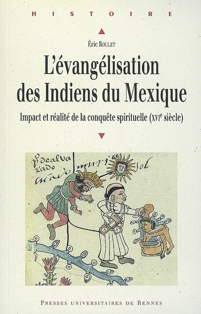 L'évangélisation des Indiens du Mexique : impact et réalité de la conquête spirituelle au XVIe siècl