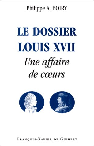 Le dossier Louis XVII : une affaire de coeurs