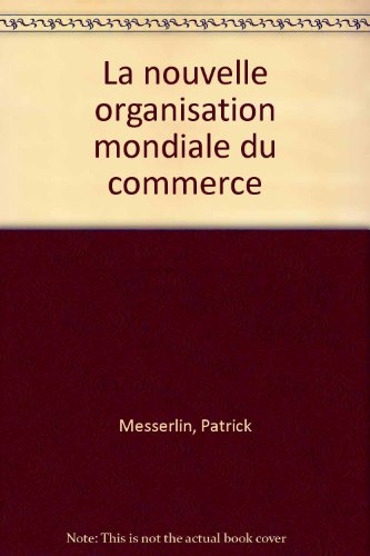La nouvelle organisation mondiale du commerce