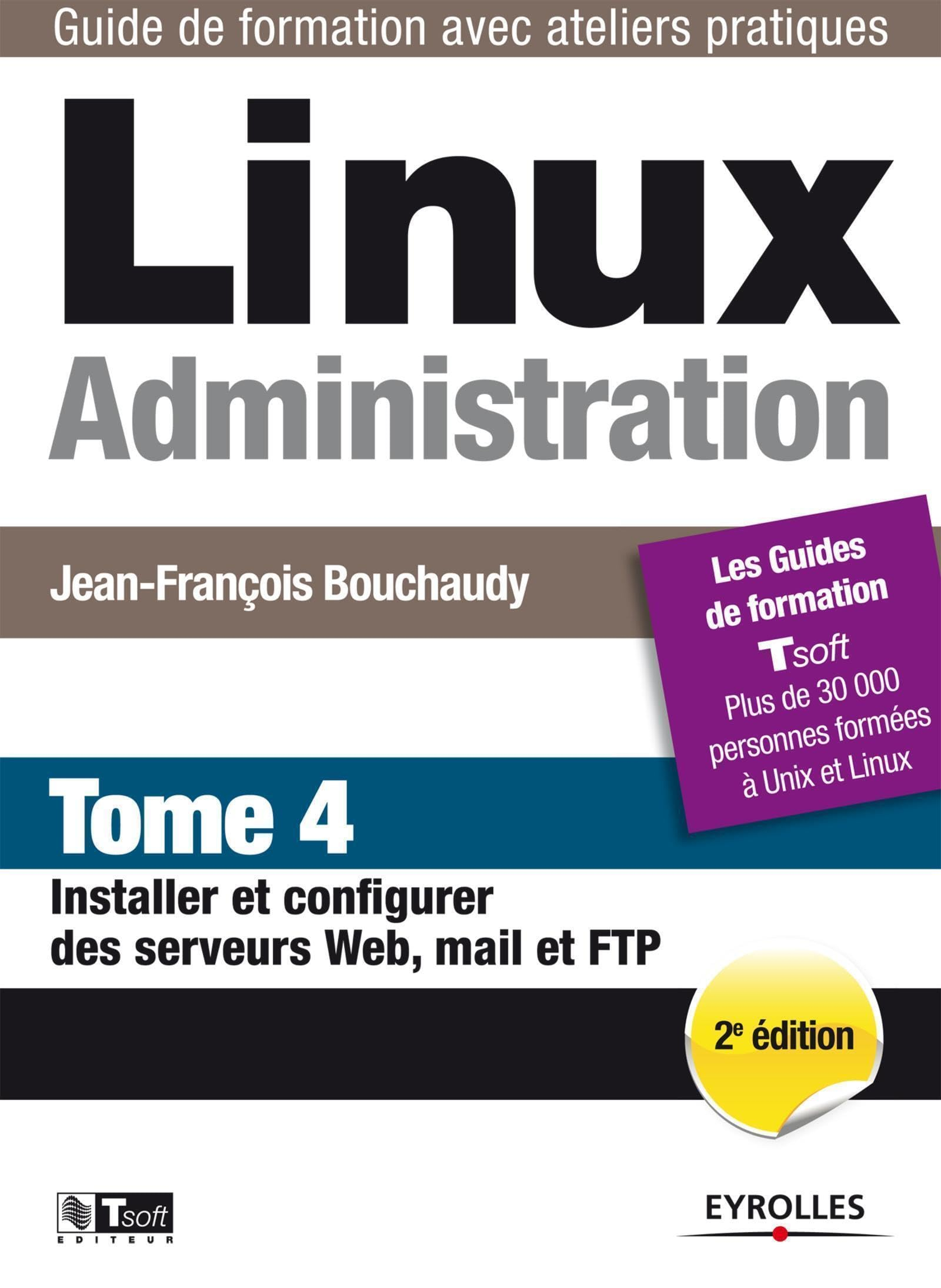 Linux administration. Vol. 4. Installer et configurer des serveurs web, mail et FTP