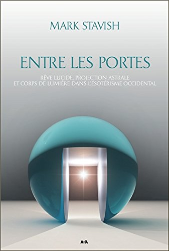 Entre les portes : rêve lucide, projection astrale et corps de lumière dans l'ésotérisme occidental