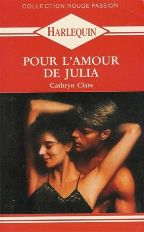 pour l'amour de julia : collection : harlequin rouge passion n, 435