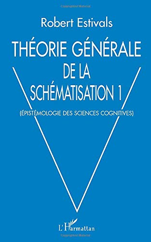 Théorie générale de la schématisation. Vol. 1. Epistémologie des sciences cognitives