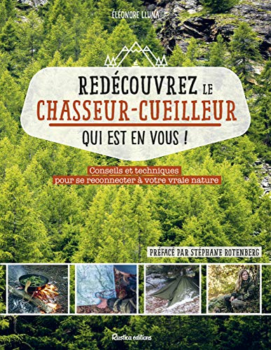 Redécouvrez le chasseur-cueilleur qui est en vous ! : conseils et techniques pour se reconnecter à v