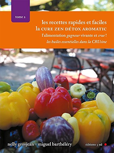 L'alimentation gagneur vivante et crue !. Vol. 2. Les recettes rapides et faciles : les huiles essen