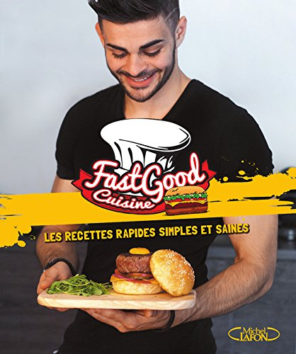 FastGood Cuisine : les recettes rapides, simples et saines