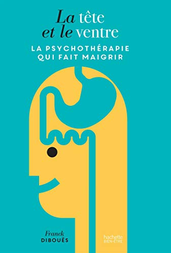 La tête et le ventre : la psychothérapie qui fait maigrir