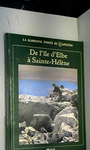 La glorieuse épopée de Napoléon : De l'île d'Elbe à Sainte-Hélène (La glorieuse épopée de Napoléon)