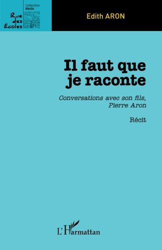 Il faut que je raconte : conversations avec son fils, Pierre Aron