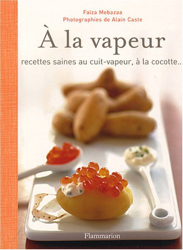 A la vapeur : recettes saines au cuit-vapeur, à la cocotte...