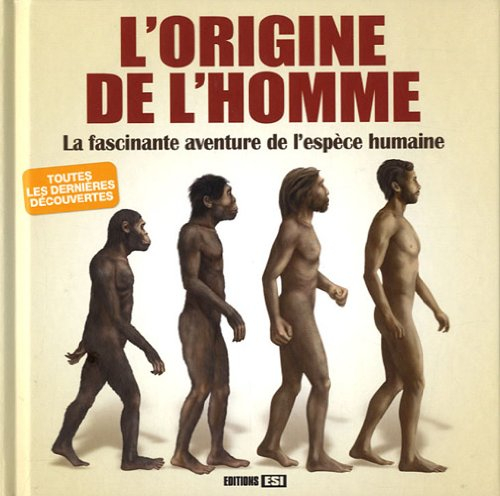 L'origine de l'homme : la fascinante aventure de l'espèce humaine