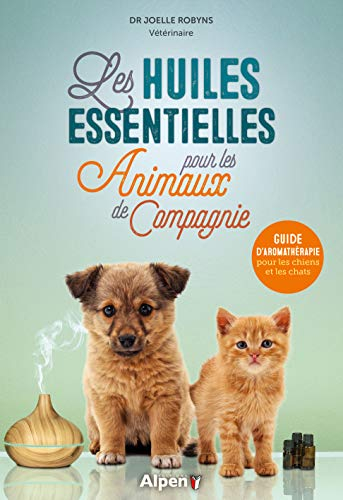Les huiles essentielles pour les animaux de compagnie : guide d'aromathérapie pour les chiens et les
