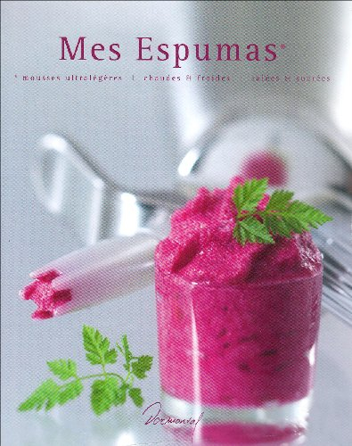 Mes espumas : mousses ultralégères, chaudes & froides, salées & sucrées