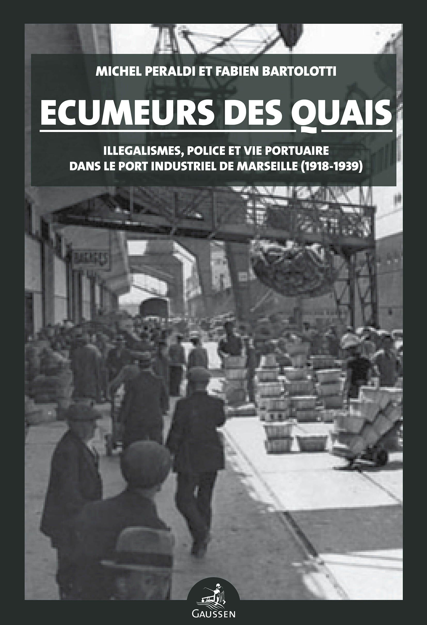 Ecumeurs des quais : polices, illégalismes et vie quotidienne dans le port de Marseille (1840-1950)