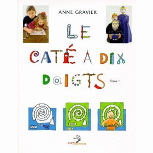 Le caté à dix doigts : activités manuelles. Vol. 1