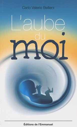 L'aube du moi : désirs, rêves, mémoire, souffrance du foetus