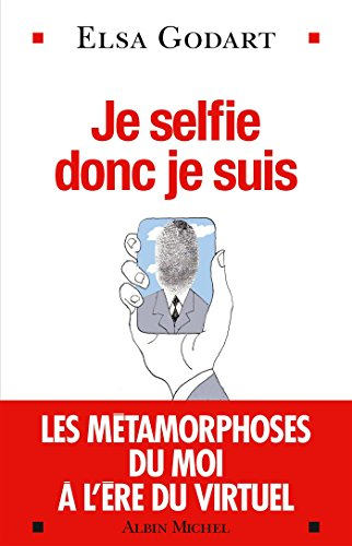 Je selfie donc je suis : les métamorphoses du moi à l'ère du virtuel