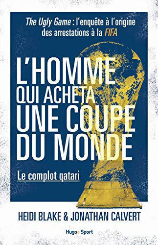 L'homme qui acheta une Coupe du monde : le complot qatari : the ugly game, l'enquête à l'origine des