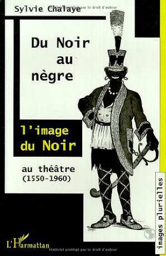Du Noir au Nègre : l'image du Noir au théâtre (1550-1960)