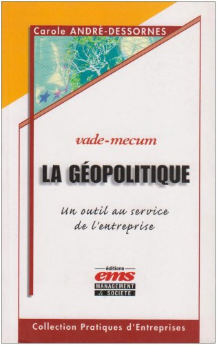 La géopolitique : un outil au service de l'entreprise : vade-mecum