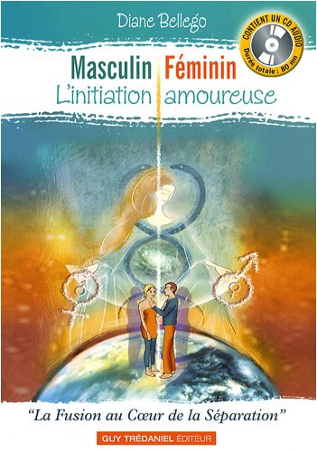 Masculin, féminin : l'initiation amoureuse : la fusion au coeur de la séparation
