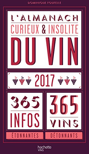 L'almanach curieux & insolite du vin, 2017 : 365 infos étonnantes, 365 vins détonnants