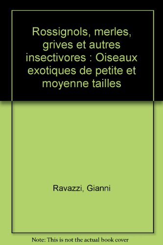 Rossignols, merles, grives et autres insectivores : oiseaux exotiques de petite et moyenne tailles