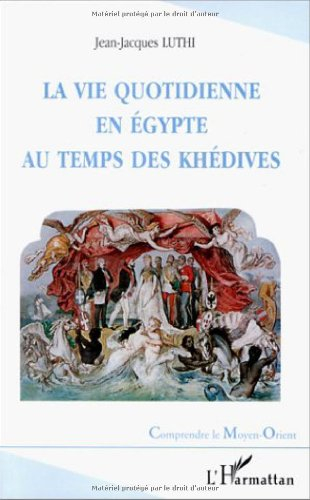La vie quotidienne en Egypte au temps des khédives