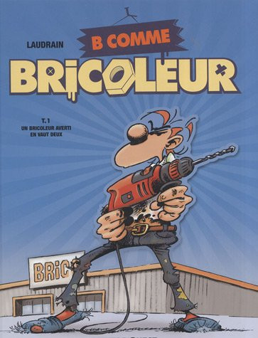 B comme bricoleur. Vol. 1. Un bricoleur averti en vaut deux