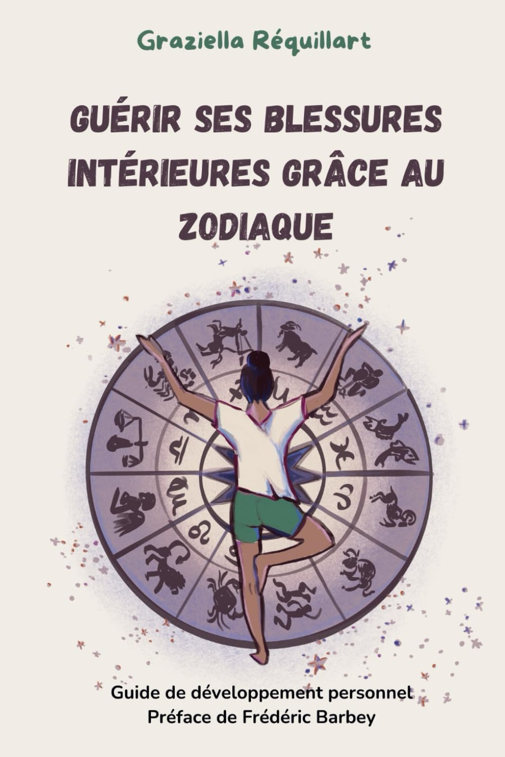Guérir ses blessures intérieures grâce au zodiaque: guide de développement personnel