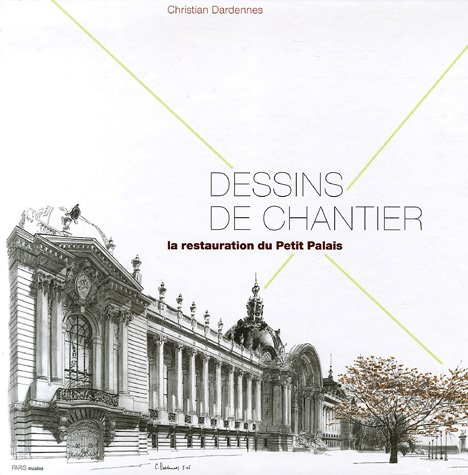 Dessins de chantier : la restauration du Petit Palais