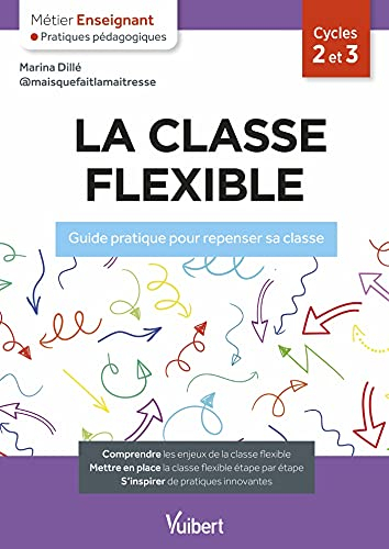 La classe flexible, cycles 2 et 3 : guide pratique pour repenser sa classe