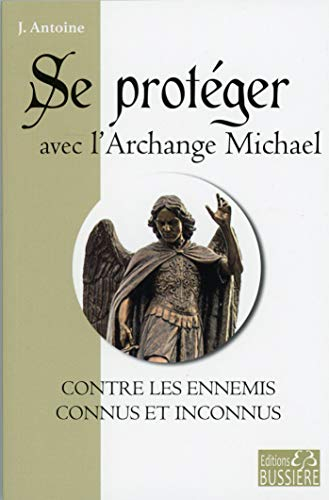 Se protéger avec l'archange Michael : contre les ennemis connus et inconnus